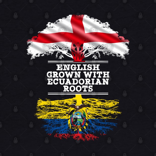 English Grown With Ecuadorian Roots - Gift for Ecuadorian With Roots From Ecuador by Country Flags